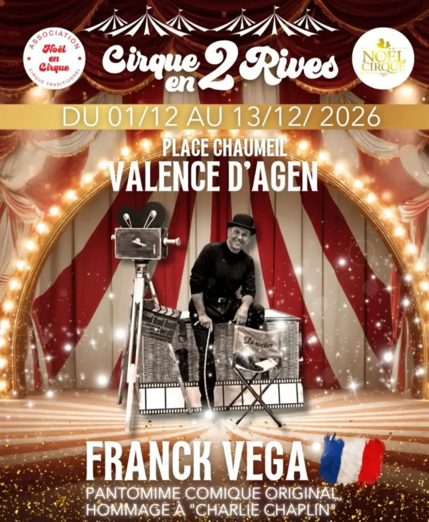Affiche de cirque présentant Franck Vega dans un hommage comique à Charlie Chaplin. Il apparaît souriant, vêtu de noir avec un chapeau melon, debout près d’une chaise de réalisateur et d’un projecteur de cinéma, dans un décor évoquant un plateau de tournage. L’arrière‑plan montre des rideaux rouges et blancs et des arches lumineuses rappelant l’intérieur d’un chapiteau. Les logos de l’Association Noël en Cirque et Noël Cirque figurent en haut. Le texte annonce : « Cirque en 2 Rives – Place Chaumeil – Valence d’Agen – du 01/12 au 13/12 2026 », ainsi que « Franck Vega – Pantomime comique original – Hommage à Charlie Chaplin ». Un petit drapeau français apparaît en bas à droite