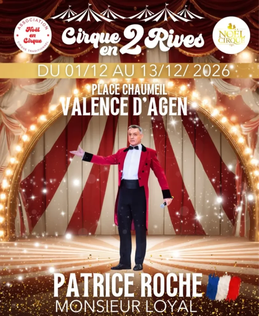 Affiche de cirque présentant Patrice Roche dans son rôle de Monsieur Loyal. Il se tient sur scène, vêtu d’un costume rouge et noir de maître de piste, devant des rideaux rouges et blancs et des arches lumineuses évoquant l’intérieur d’un chapiteau. L’ambiance est festive, avec des effets scintillants autour de la scène. Les logos de l’Association Noël en Cirque et Noël Cirque figurent en haut. Le texte annonce : « Cirque en 2 Rives – Place Chaumeil – Valence d’Agen – du 01/12 au 13/12 2026 », ainsi que « Patrice Roche – Monsieur Loyal ».